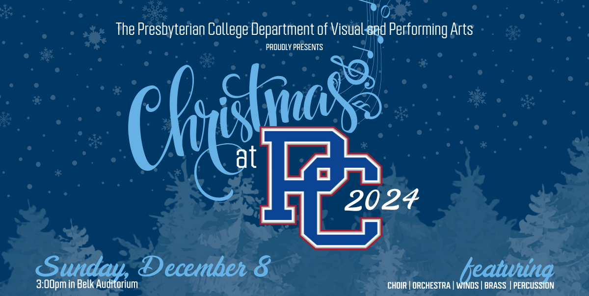 The Presbyterian College Department of Visual and Performing Arts proudly presents Christmas at PC 2024 [being held on] Sunday, December 8 [at] 3:00pm in Belk Auditorium featuring Choir, Orchestra, Winds, Brass, Percussion (Snowflakes evergreen trees faded against a dark navy background)